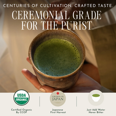 A hand holds a small rustic bowl filled with green matcha tea. Large text at the top reads 'Ceremonial Grade for the Purist,' with additional badges and claims along the bottom including USDA Organic, Grown in Japan, and Just Add Water Never Bitter.