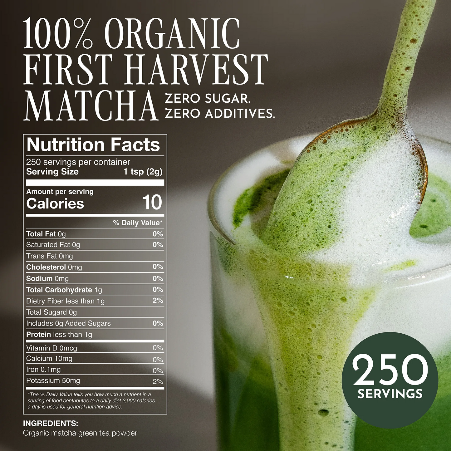 100% Organic First Harvest Matcha with nutrition facts and a spoonful of matcha. _500g (17.64oz) 250 cups