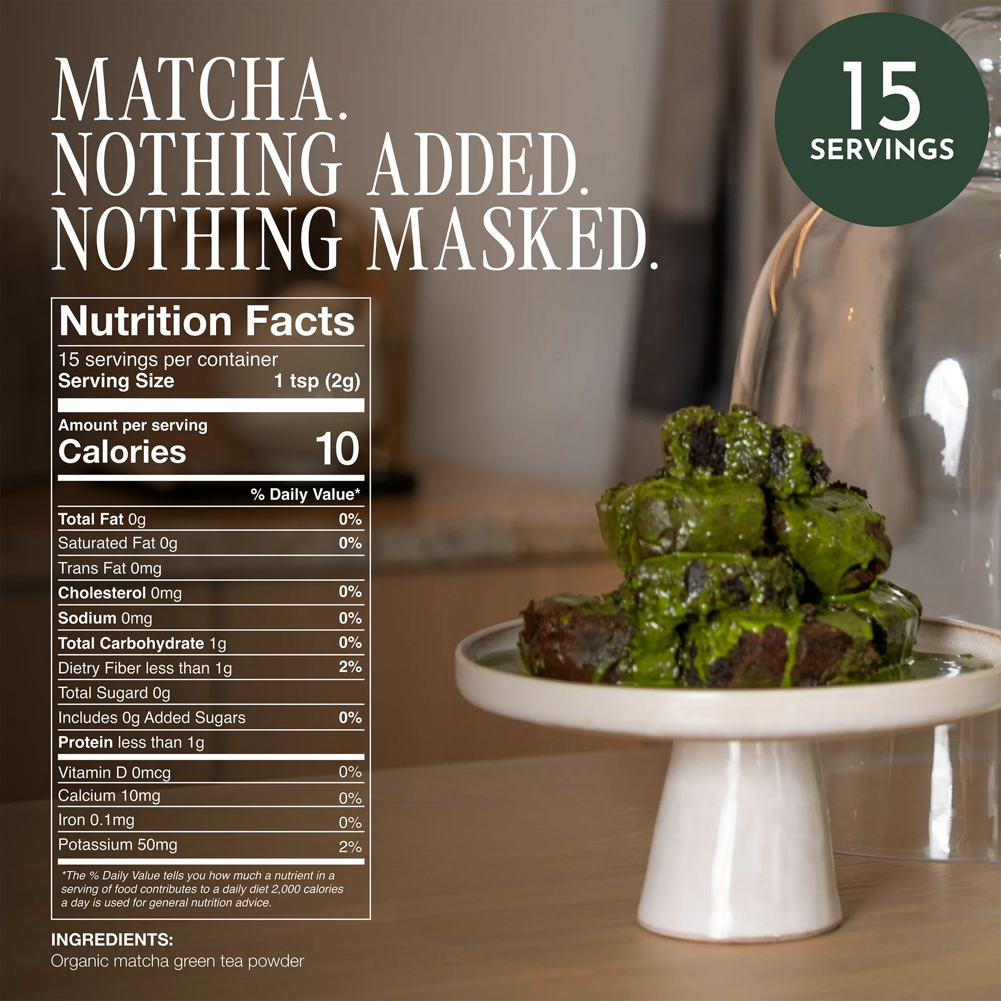 A promotional graphic for matcha green tea powder, featuring a mound of dark green matcha on a white pedestal plate under a glass cloche, with large text reading 'MATCHA. NOTHING ADDED. _30g (1.06 oz) 15 cups
